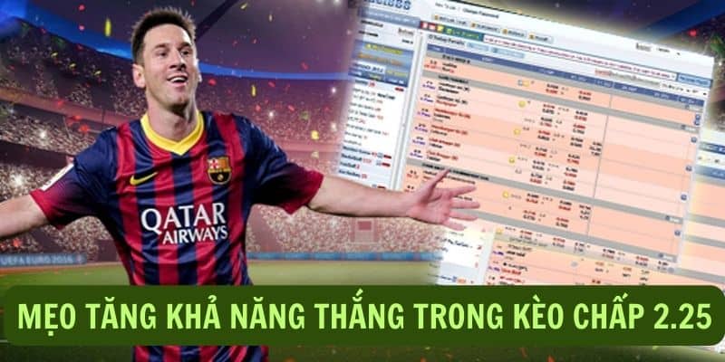 Kèo 2.25: Hướng dẫn chi tiết từ A đến Z cho người chơi cá cược 4 Mẹo gia tăng tỷ lệ thắng khi đánh kèo 2.25